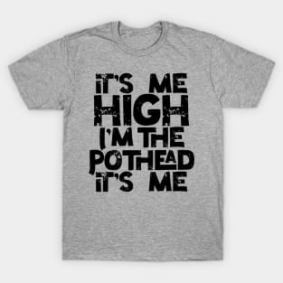 It’s me High I’m the Pothead T-Shirt